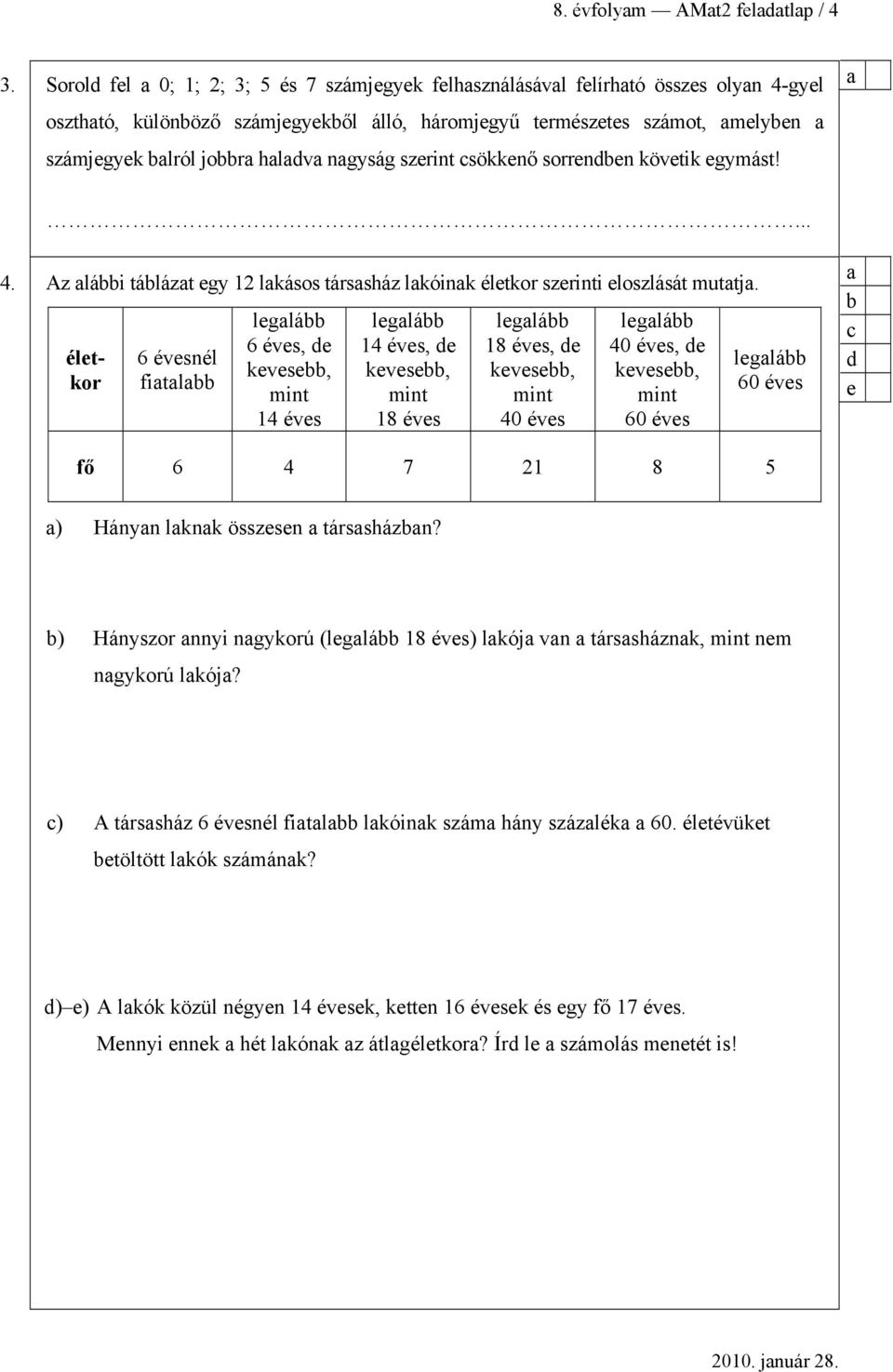 sökkenő sorrenen követik egymást!... 4. Az lái tálázt egy 12 lkásos társsház lkóink életkor szerinti eloszlását muttj.