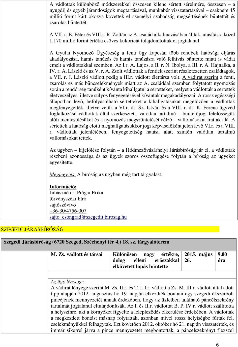 család alkalmazásában álltak, utasításra közel 1,170 millió forint értékű csöves kukoricát tulajdonítottak el jogtalanul.