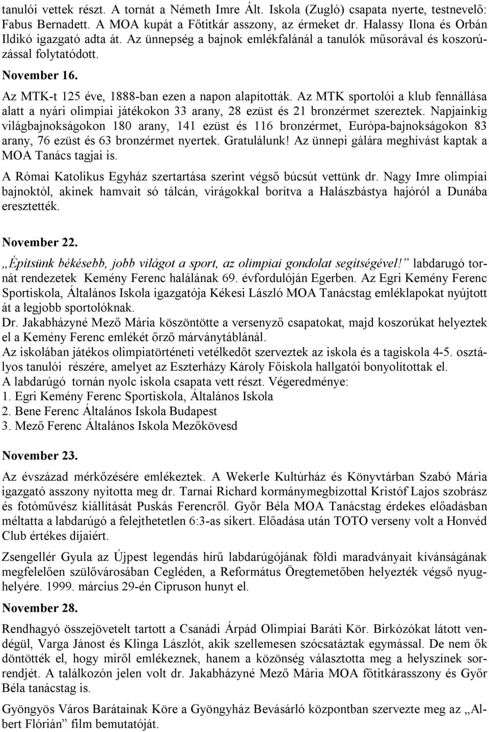 Az MTK sportolói a klub fennállása alatt a nyári olimpiai játékokon 33 arany, 28 ezüst és 21 bronzérmet szereztek.