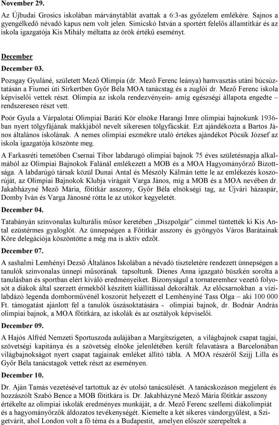Mező Ferenc leánya) hamvasztás utáni búcsúztatásán a Fiumei úti Sírkertben Győr Béla MOA tanácstag és a zuglói dr. Mező Ferenc iskola képviselői vettek részt.