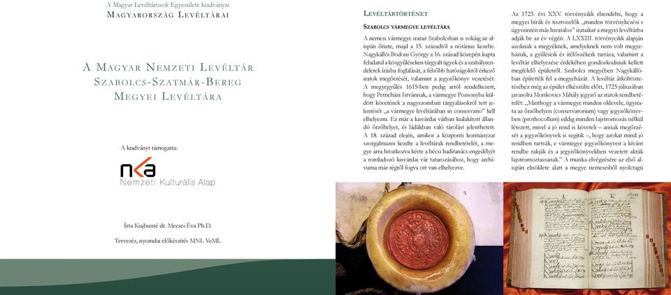 Tervezés, nyomdai előkészítés MNL VeML Levéltártörténet Magyar NeMzeti LevéLtár Szabolcs vármegye levéltára MNL Országos Levéltára A MNL nemesi Bács-Kiskun vármegye Megyei iratait Szabolcsban