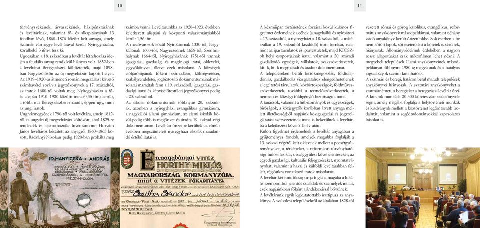 1852-ben a levéltárat Beregszászra költöztették, majd 1898- ban Nagyszőlősön az új megyeházán kapott helyet. Az 1919 1920-as átmeneti román megszállást követő számbavétel során a jegyzőkönyvek a 17.