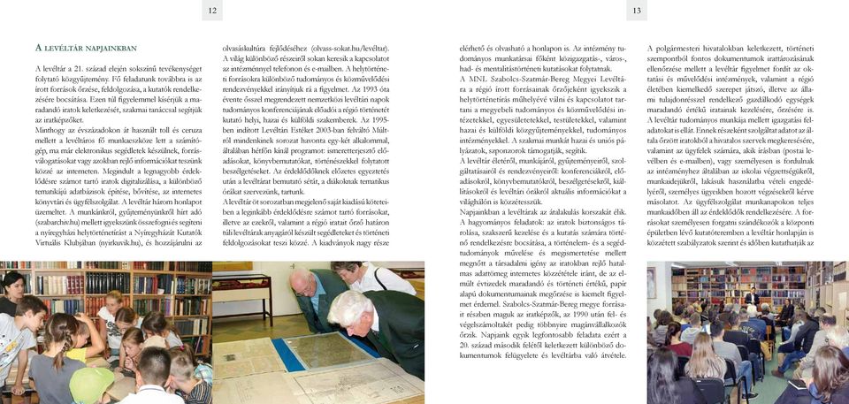 Ezen túl figyelemmel kísérjük a maradandó iratok keletkezését, szakmai tanáccsal segítjük az iratképzőket.