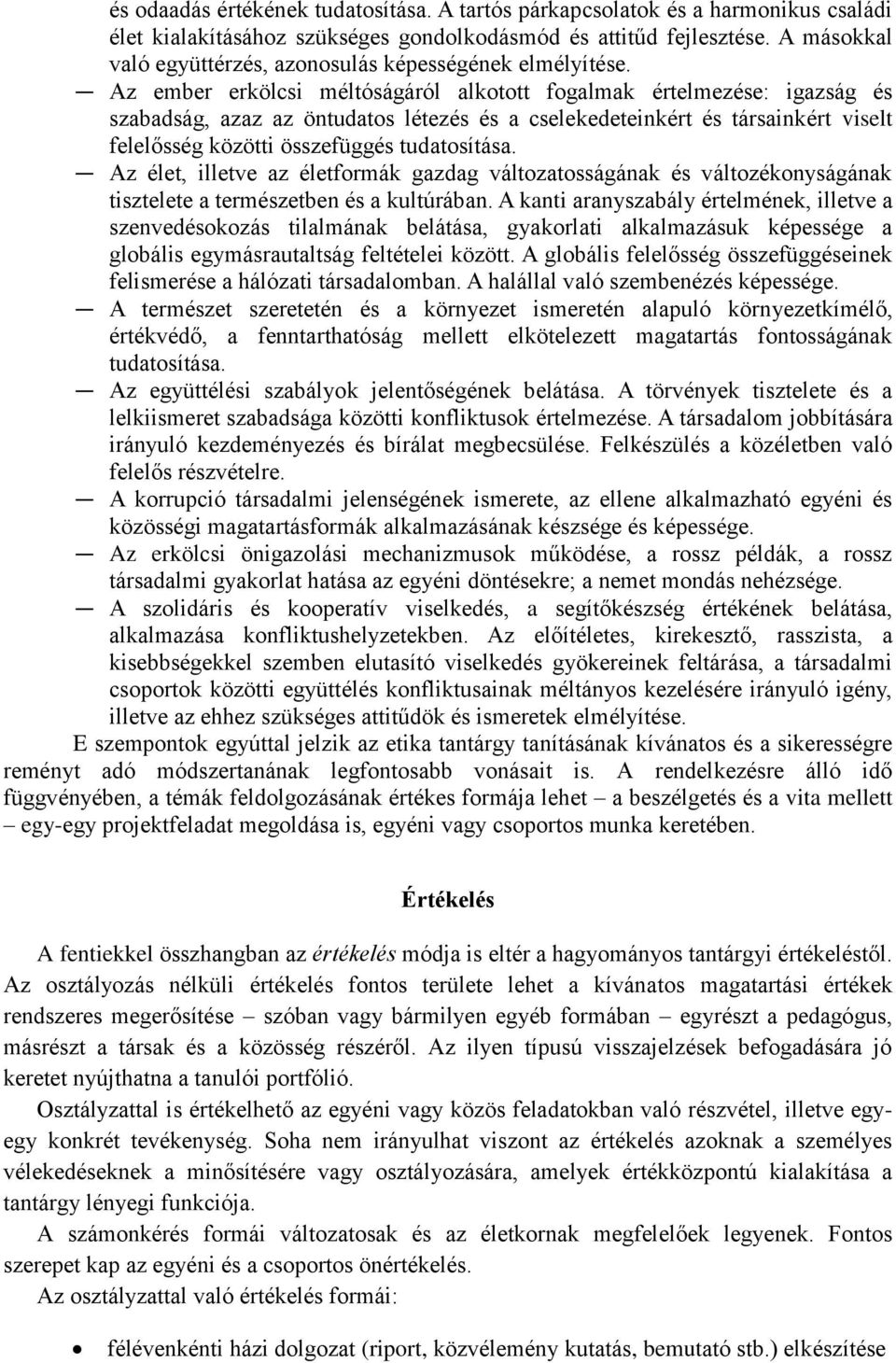 Az ember erkölcsi méltóságáról alkotott fogalmak értelmezése: igazság és szabadság, azaz az öntudatos létezés és a cselekedeteinkért és társainkért viselt felelősség közötti összefüggés tudatosítása.