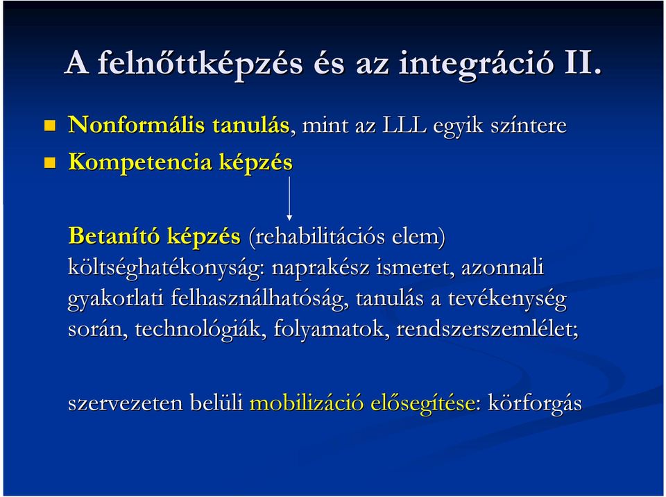 ciós s elem) költséghatékonyság: naprakész ismeret, azonnali gyakorlati felhasználhat lhatóság,