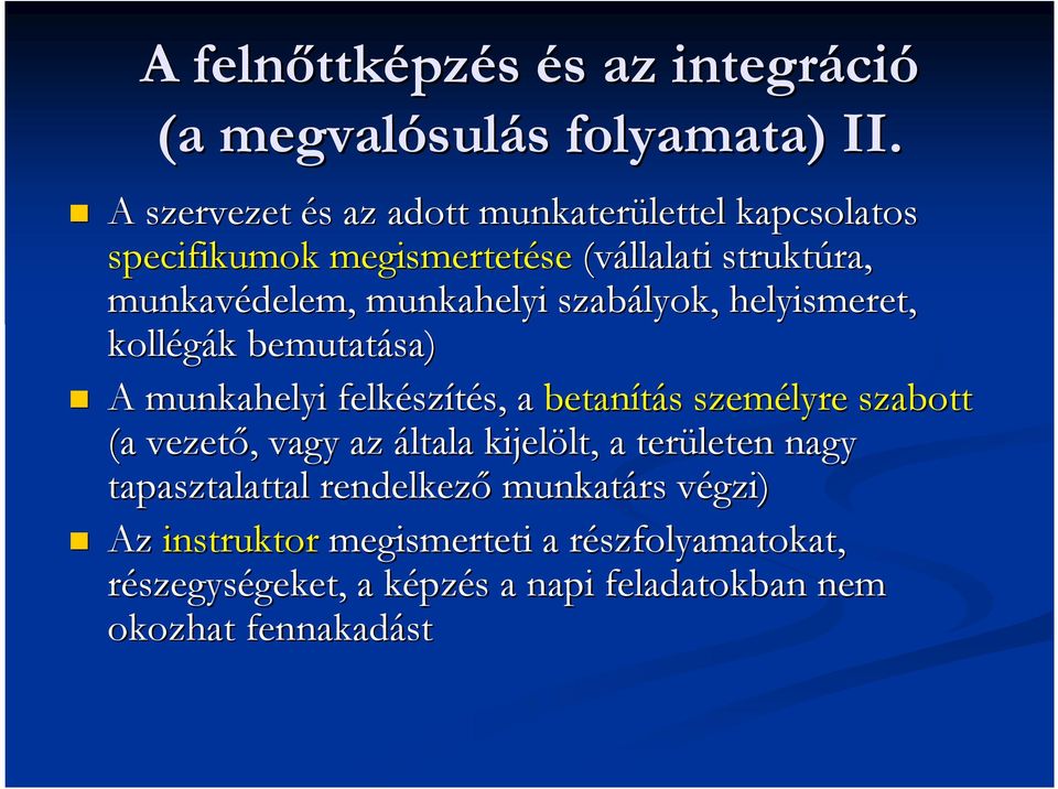 szabályok, helyismeret, kollégák k bemutatása) A munkahelyi felkész szítés, s, a betanítás s személyre szabott (a vezető,, vagy az általa