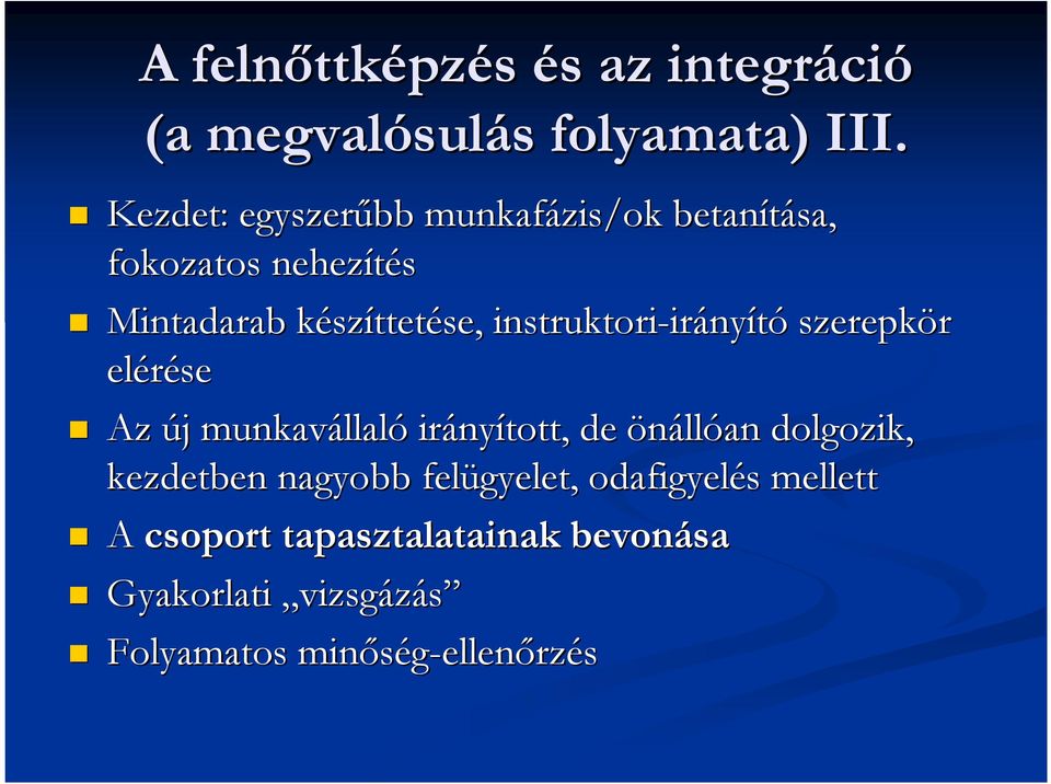 instruktori-ir irányító szerepkör elérése Az új j munkavállal llaló irány nyított, de önállóan dolgozik,
