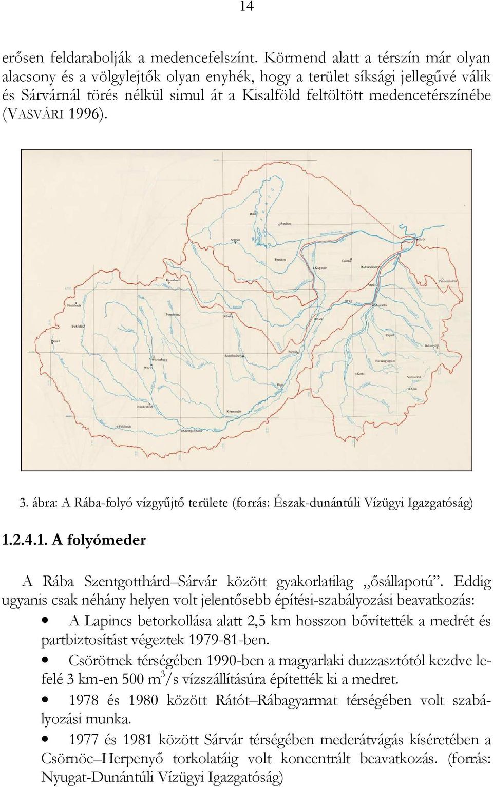 1996). 3. ábra: A Rába-folyó vízgyűjtő területe (forrás: Észak-dunántúli Vízügyi Igazgatóság) 1.2.4.1. A folyómeder A Rába Szentgotthárd Sárvár között gyakorlatilag ősállapotú.