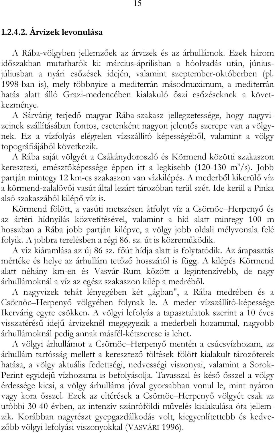 1998-ban is), mely többnyire a mediterrán másodmaximum, a mediterrán hatás alatt álló Grazi-medencében kialakuló őszi esőzéseknek a következménye.