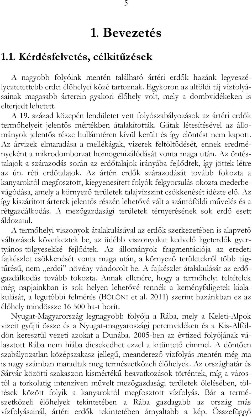 század közepén lendületet vett folyószabályozások az ártéri erdők termőhelyeit jelentős mértékben átalakították.