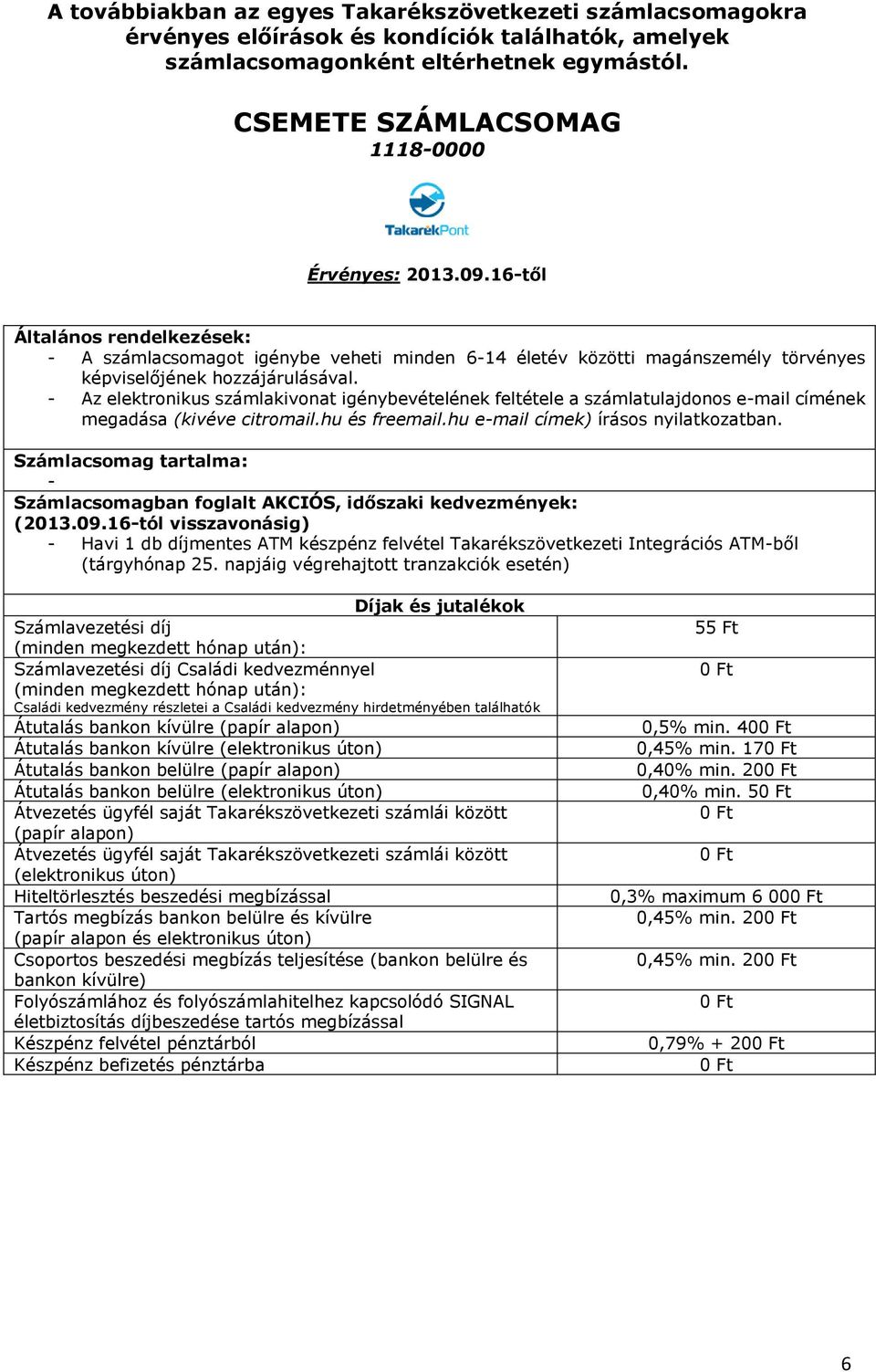 Számlacsomag tartalma: - Számlacsomagban foglalt AKCIÓS, időszaki kedvezmények: (2013.09.