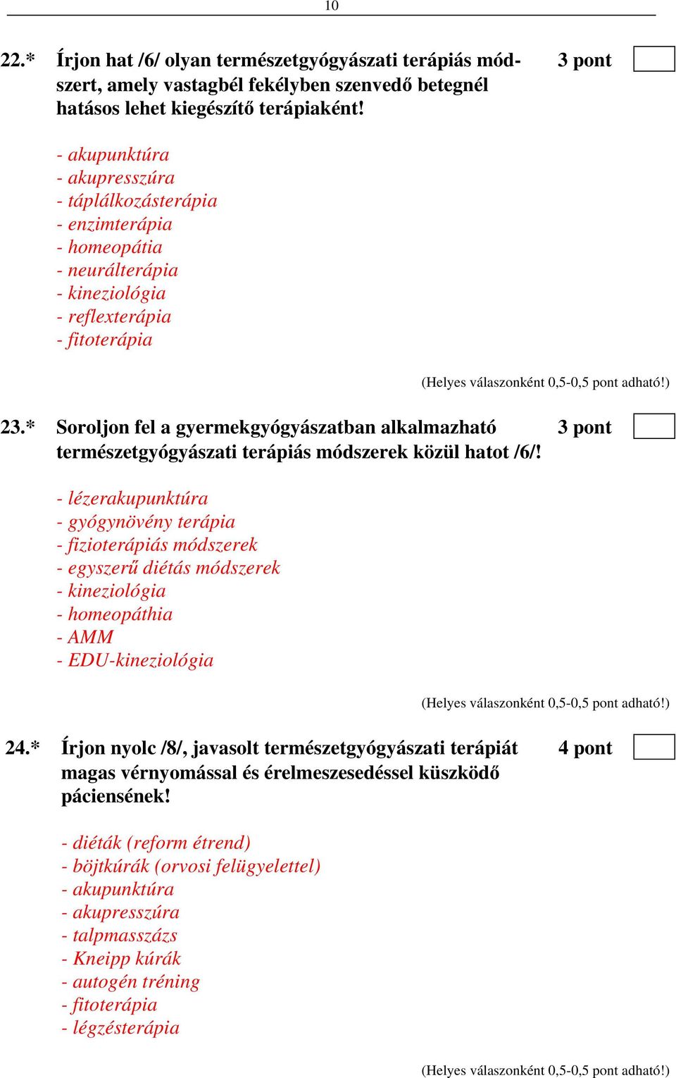 * Soroljon fel a gyermekgyógyászatban alkalmazható 3 pont természetgyógyászati terápiás módszerek közül hatot /6/!