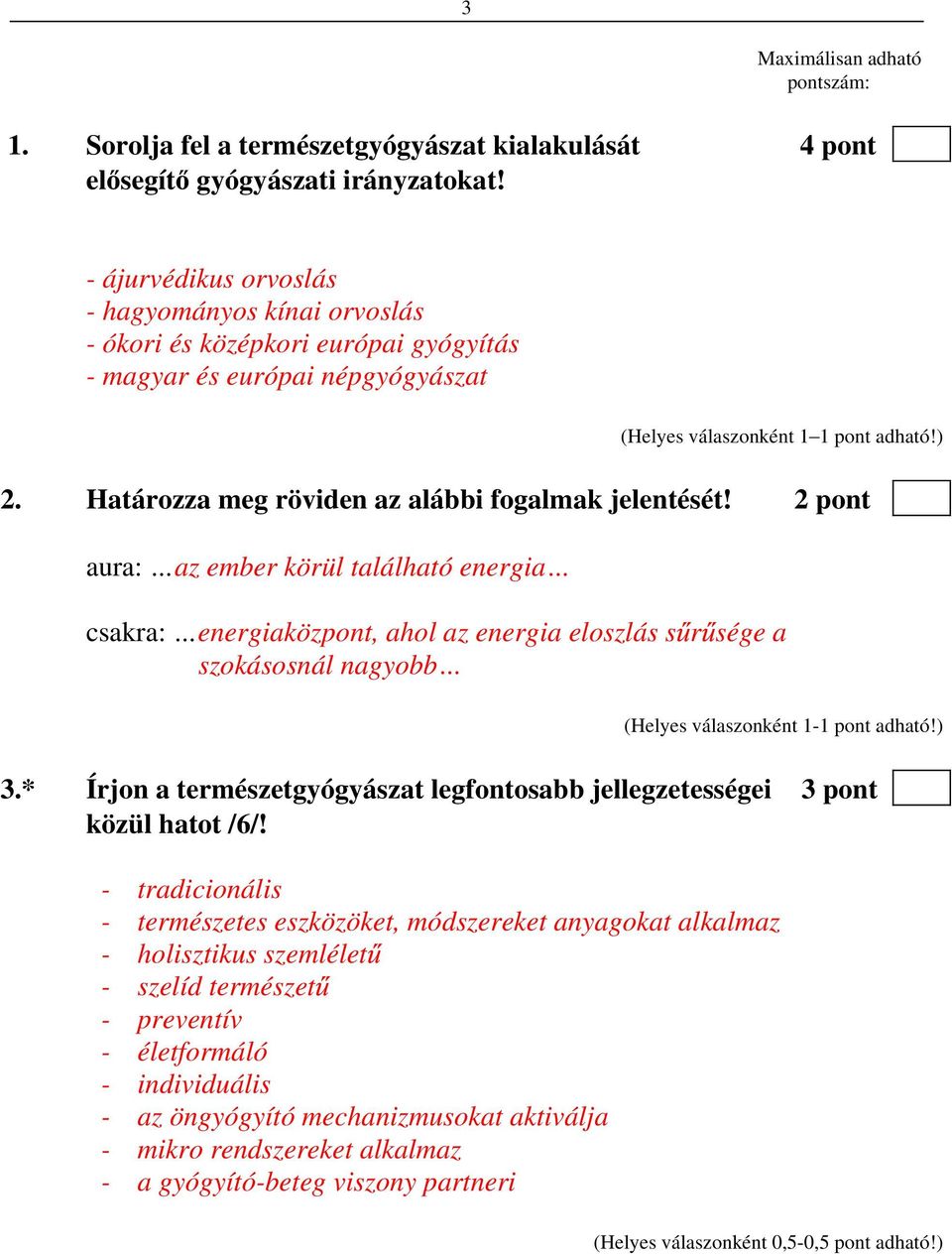 Határozza meg röviden az alábbi fogalmak jelentését! 2 pont aura: csakra: az ember körül található energia energiaközpont, ahol az energia eloszlás s r sége a szokásosnál nagyobb 3.