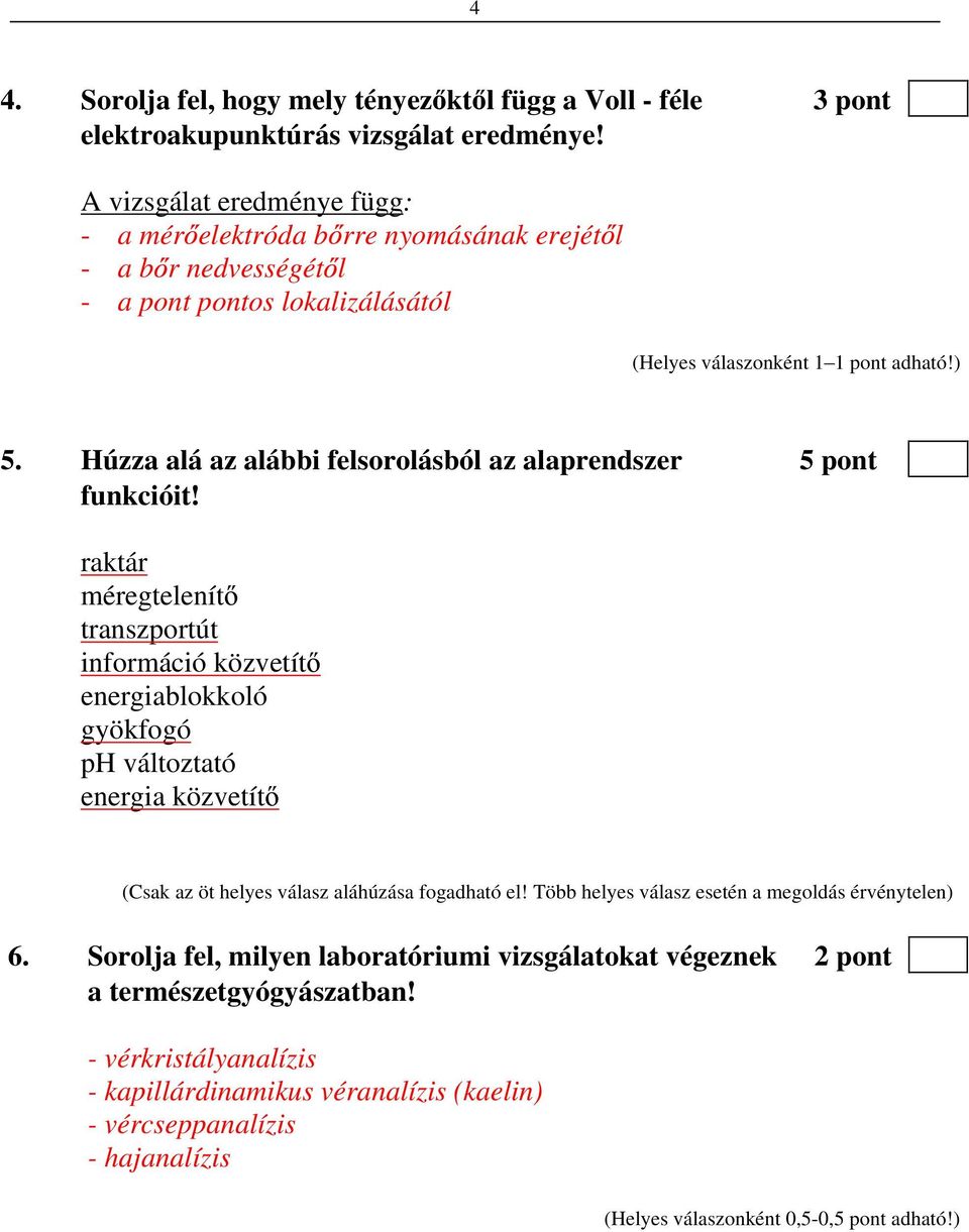 Húzza alá az alábbi felsorolásból az alaprendszer 5 pont funkcióit!
