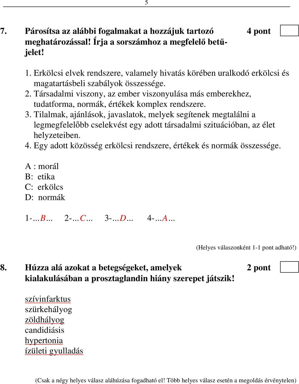 Társadalmi viszony, az ember viszonyulása más emberekhez, tudatforma, normák, értékek komplex rendszere. 3.
