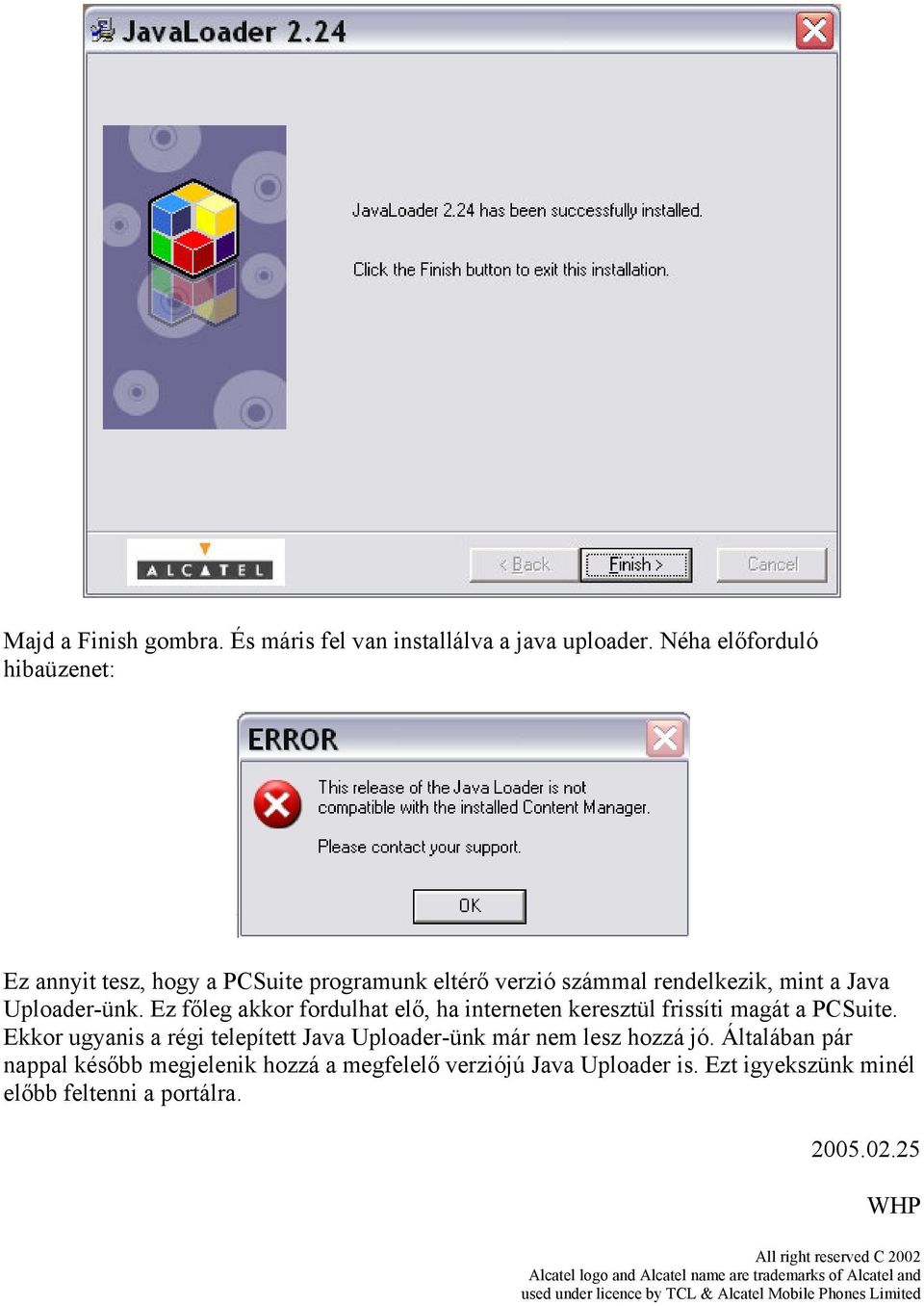 Ez főleg akkor fordulhat elő, ha interneten keresztül frissíti magát a PCSuite. Ekkor ugyanis a régi telepített Java Uploader-ünk már nem lesz hozzá jó.