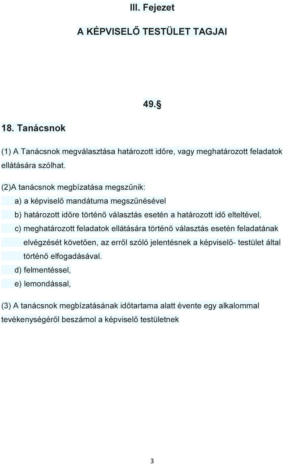 meghatározott feladatok ellátására történő választás esetén feladatának elvégzését követően, az erről szóló jelentésnek a képviselő- testület által történő