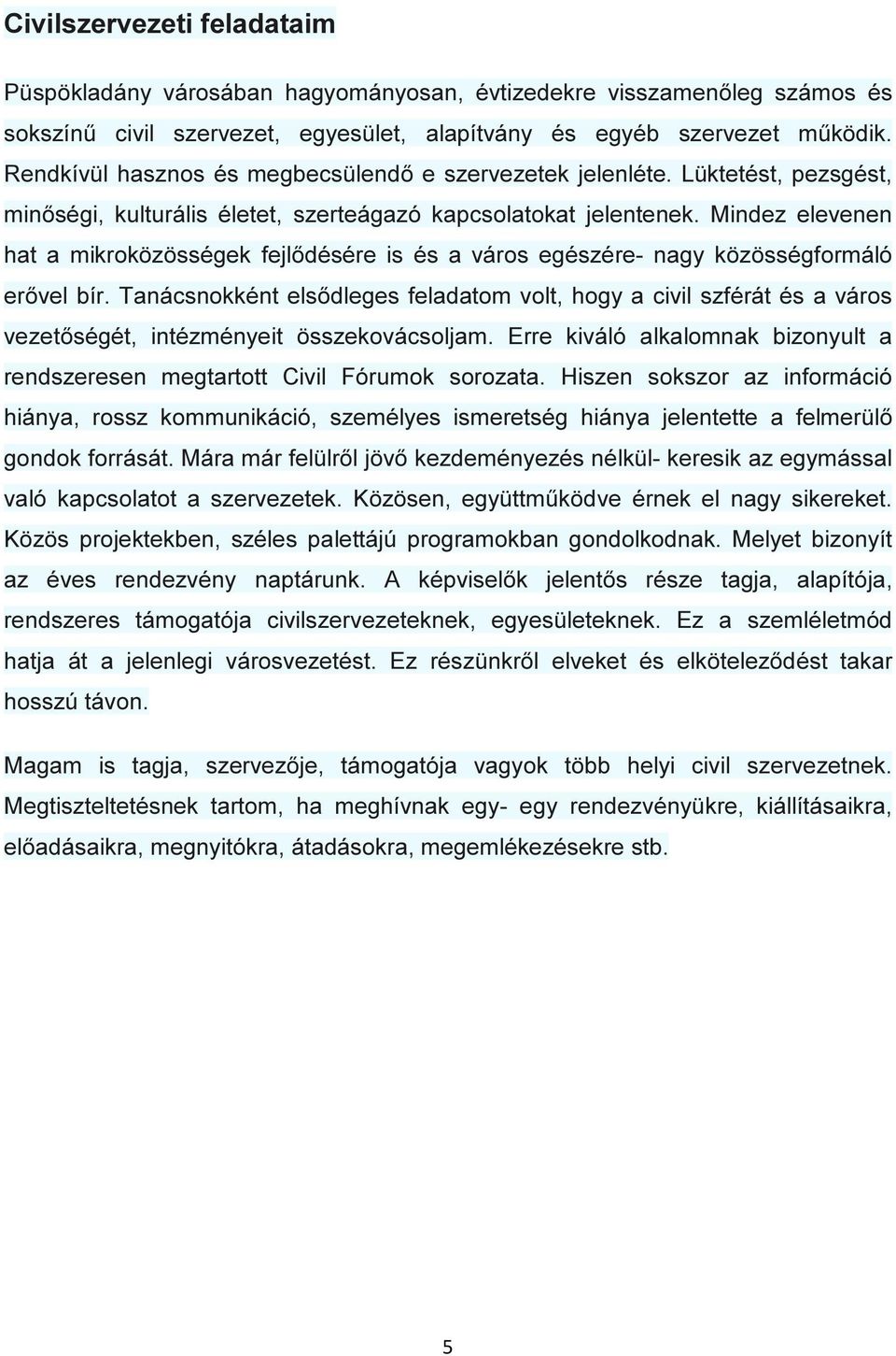 Mindez elevenen hat a mikroközösségek fejlődésére is és a város egészére- nagy közösségformáló erővel bír.