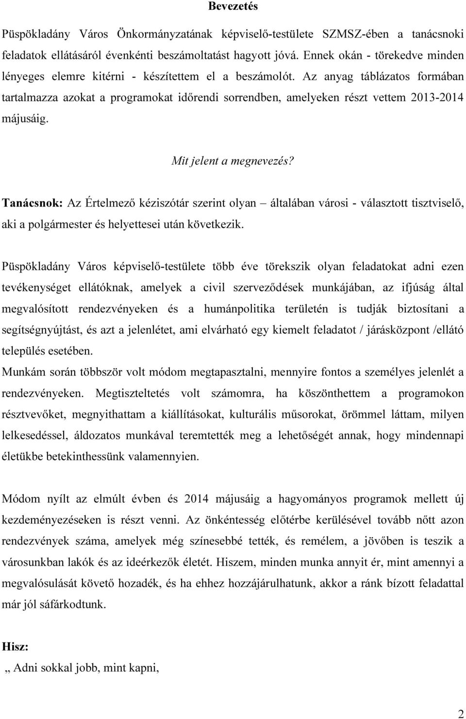 Az anyag táblázatos formában tartalmazza azokat a programokat időrendi sorrendben, amelyeken részt vettem 2013-2014 májusáig. Mit jelent a megnevezés?