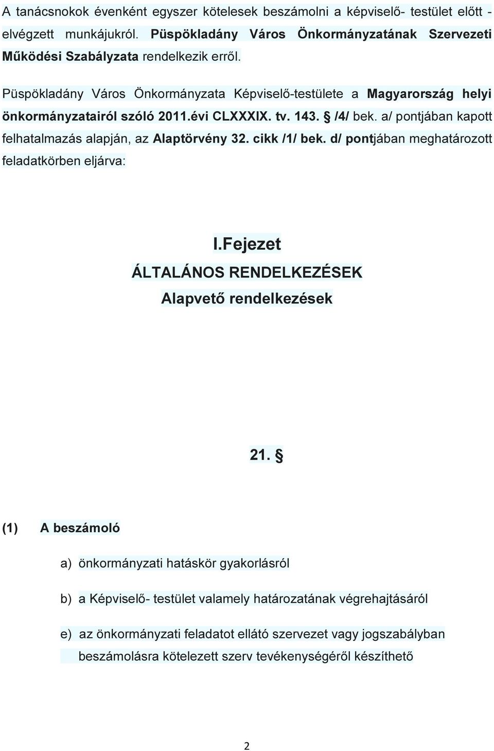 Püspökladány Város Önkormányzata Képviselő-testülete a Magyarország helyi önkormányzatairól szóló 2011.évi CLXXXIX. tv. 143. /4/ bek.