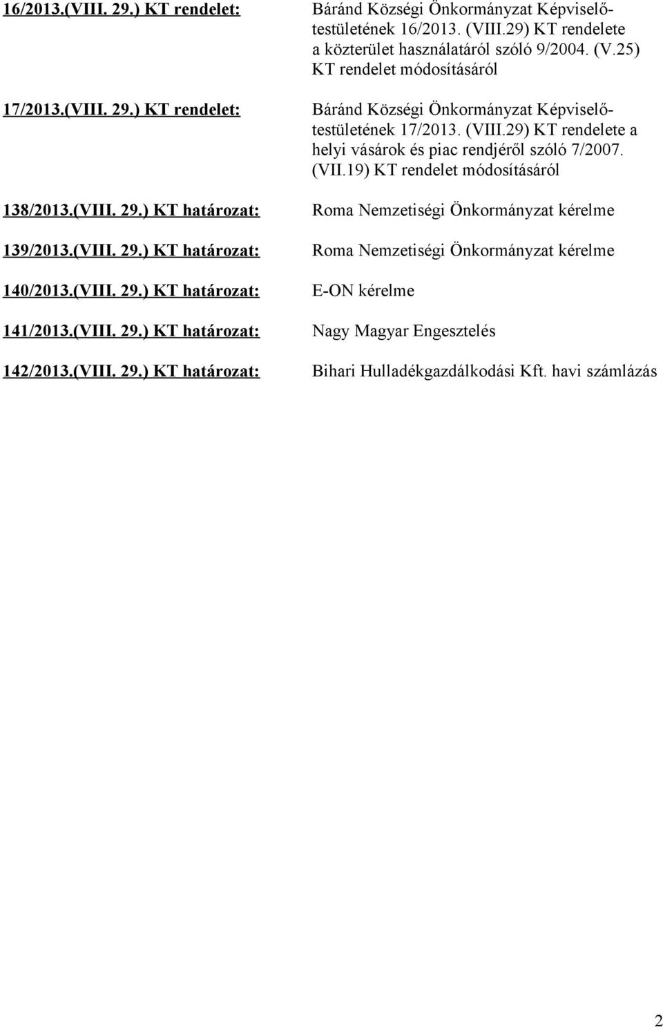 29) KT rendelete a közterület használatáról szóló 9/2004. (V.25) KT rendelet módosításáról Báránd Községi Önkormányzat Képviselőtestületének 17/2013. (VIII.