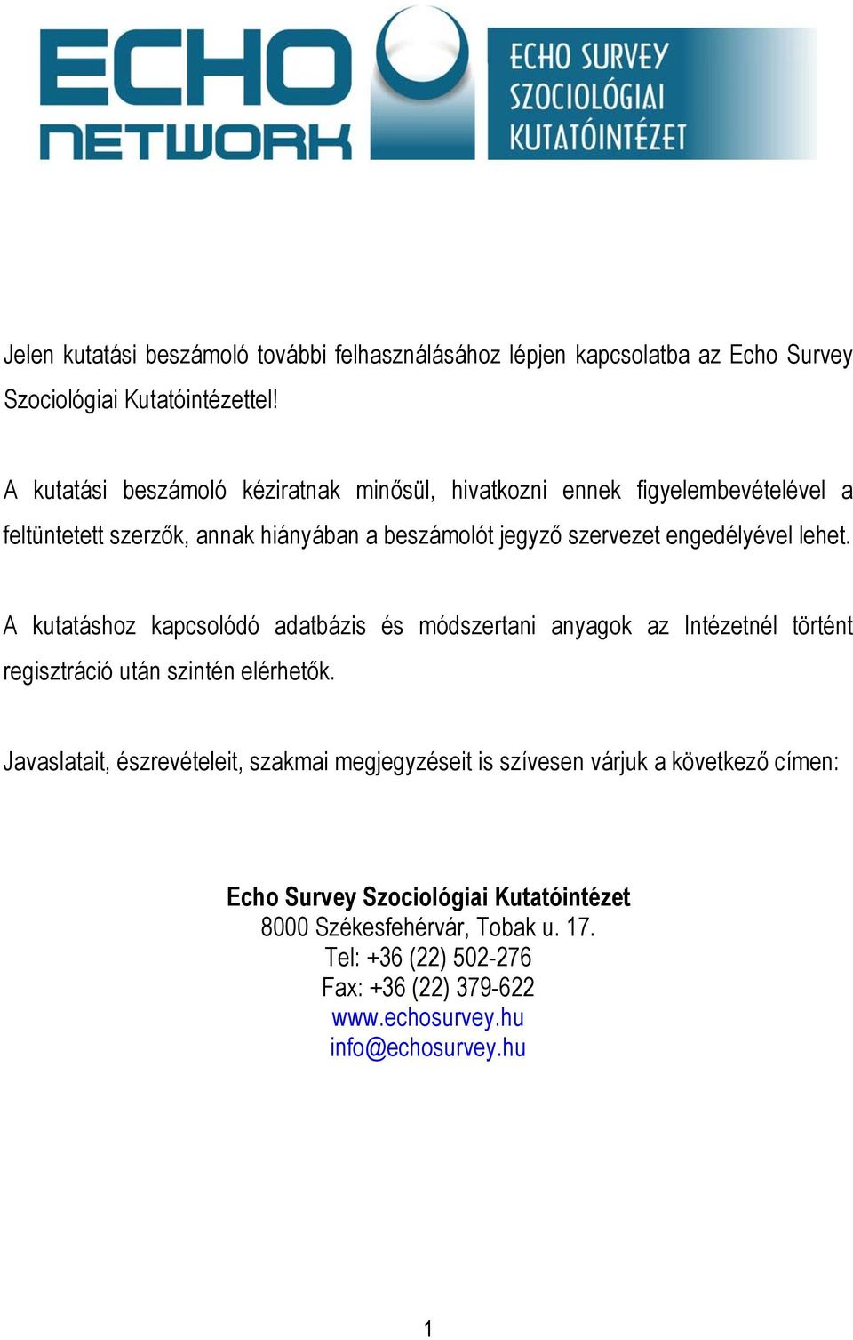 lehet. A kutatáshoz kapcsolódó adatbázis és módszertani anyagok az Intézetnél történt regisztráció után szintén elérhetők.