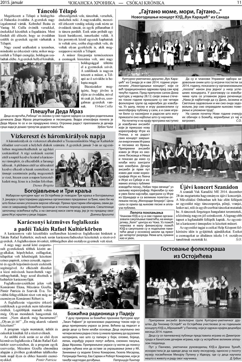 Nagy csend uralkodott a teremben, mindenki az érkezését várta; mikor megszólalt a Télapó csengője, boldogan szaladtak elébe.