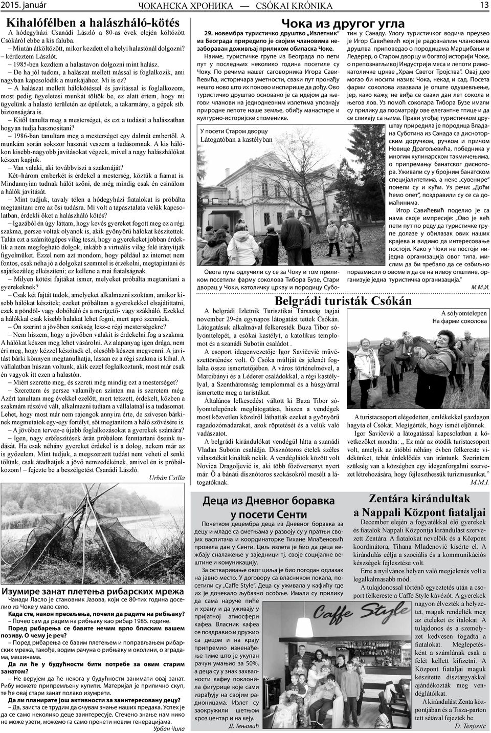 De ha jól tudom, a halászat mellett mással is foglalkozik, ami nagyban kapcsolódik a munkájához. Mi is ez?
