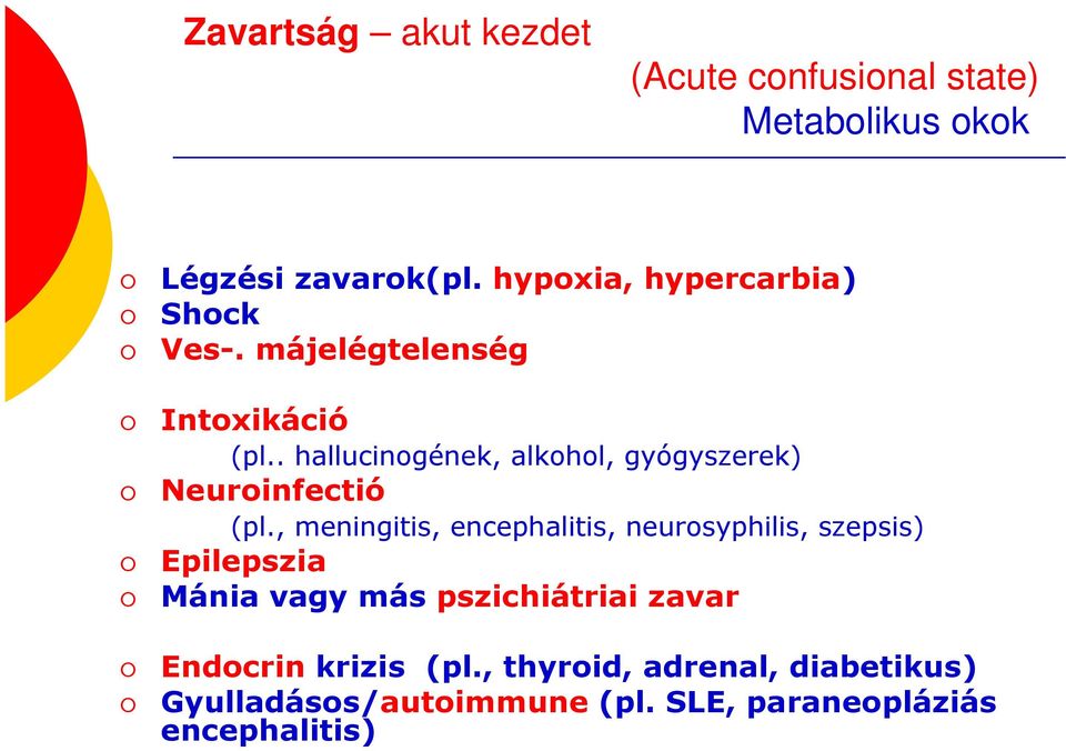 . hallucinogének, alkohol, gyógyszerek) Neuroinfectió (pl.