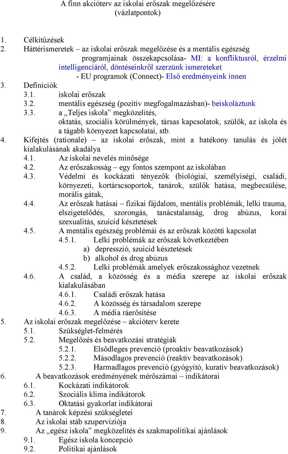 (Connect)- Első eredményeink innen 3. Definíciók 3.1. iskolai erőszak 3.2. mentális egészség (pozitív megfogalmazásban)- beiskoláztunk 3.3. a Teljes iskola megközelítés, oktatás, szociális körülmények, társas kapcsolatok, szülők, az iskola és a tágabb környezet kapcsolatai, stb.