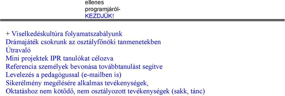 Útravaló Mini projektek IPR tanulókat célozva Referencia személyek bevonása továbbtanulást