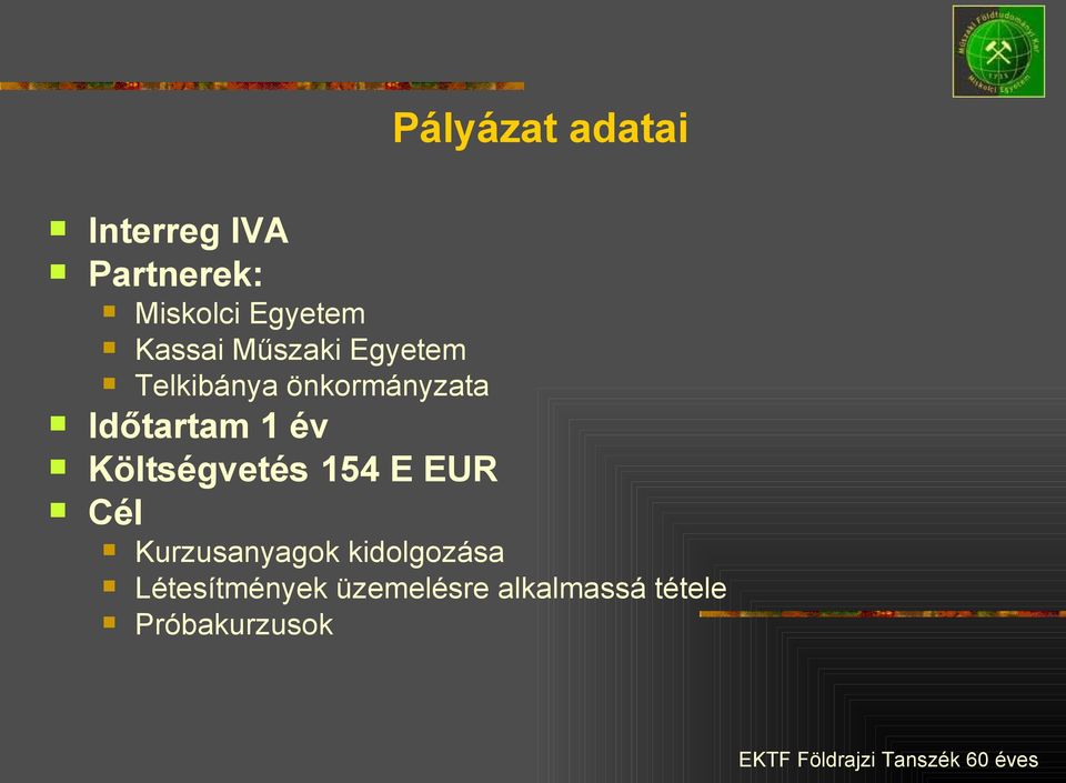 1 év Költségvetés 154 E EUR Cél Kurzusanyagok kidolgozása