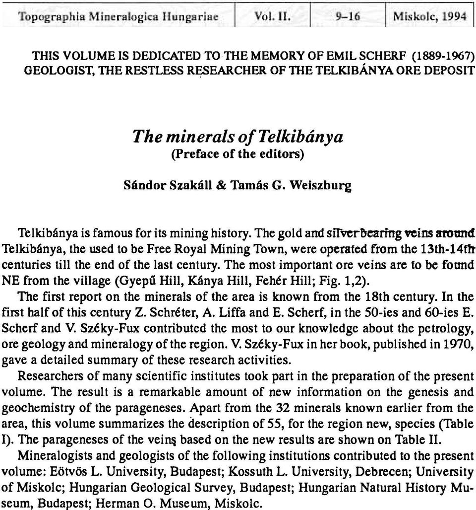 The gold and sirverbearing wins amund Telkibánya, the used to be Free Royal Mining Town, were operated from the 13th-14f1t centuries tili the end of the last century.