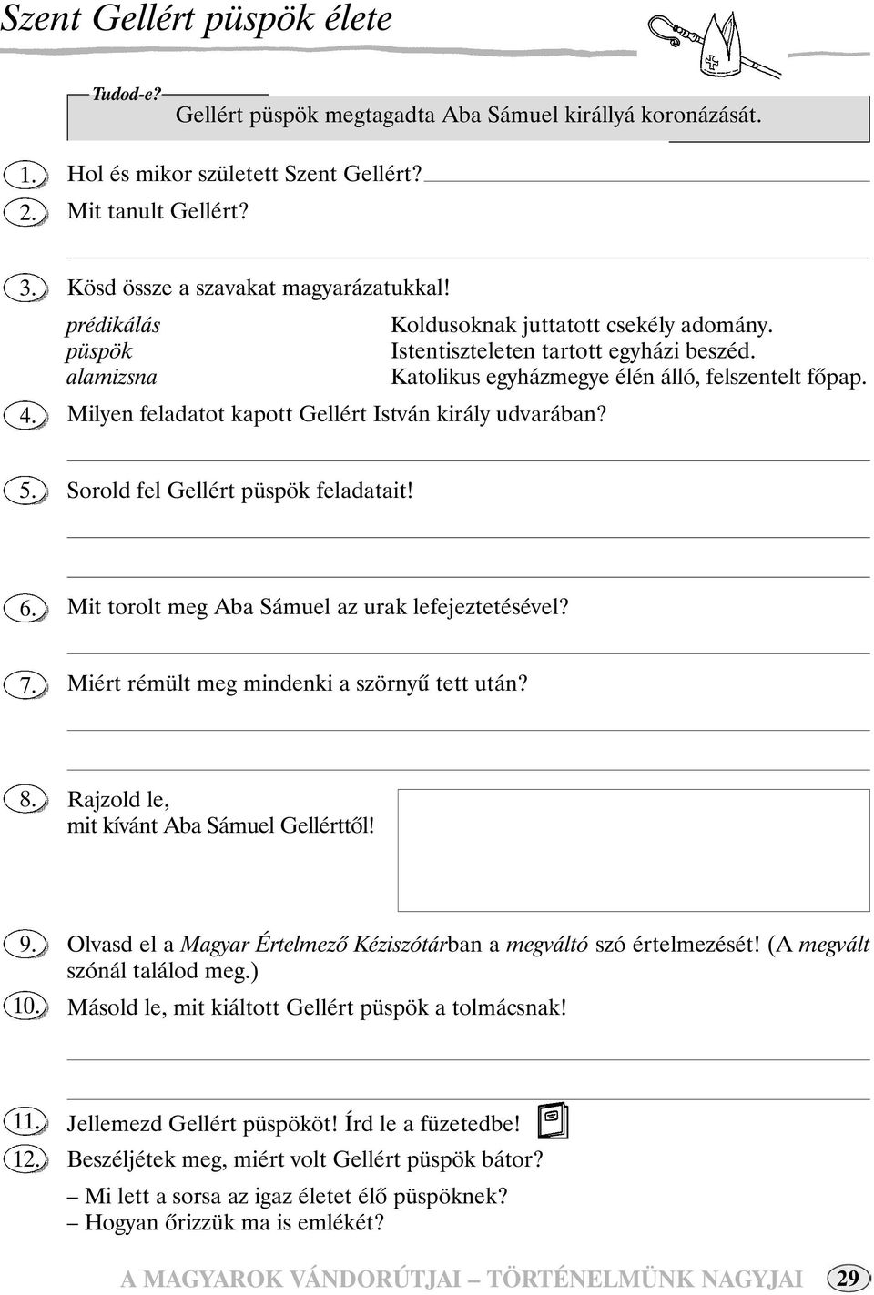 Milyen feladatot kapott Gellért István király udvarában? Sorold fel Gellért püspök feladatait! Mit torolt meg Aba Sámuel az urak lefejeztetésével? Miért rémült meg mindenki a szörnyû tett után?