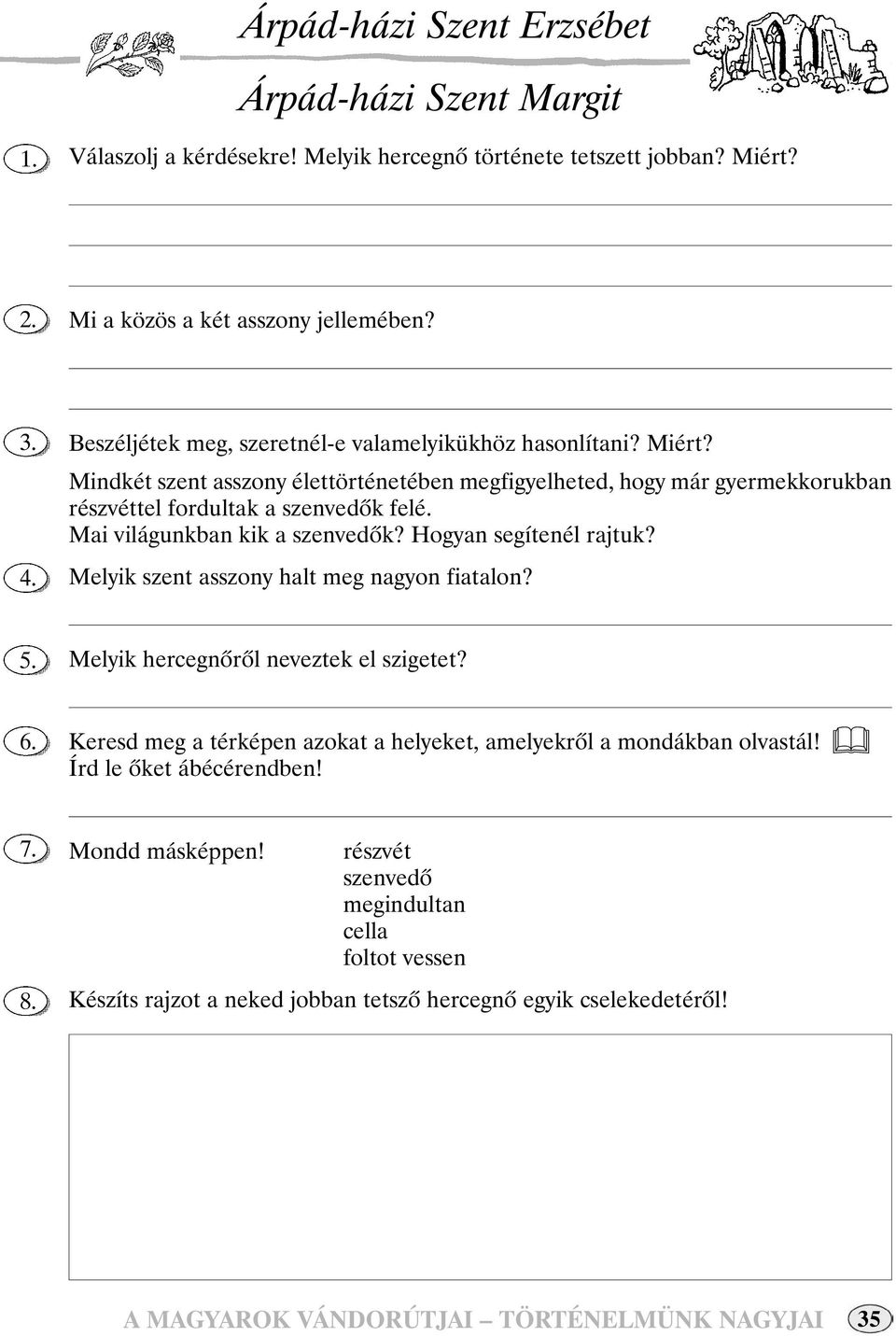 Mai világunkban kik a szenvedôk? Hogyan segítenél rajtuk? Melyik szent asszony halt meg nagyon fiatalon? Melyik hercegnôrôl neveztek el szigetet?