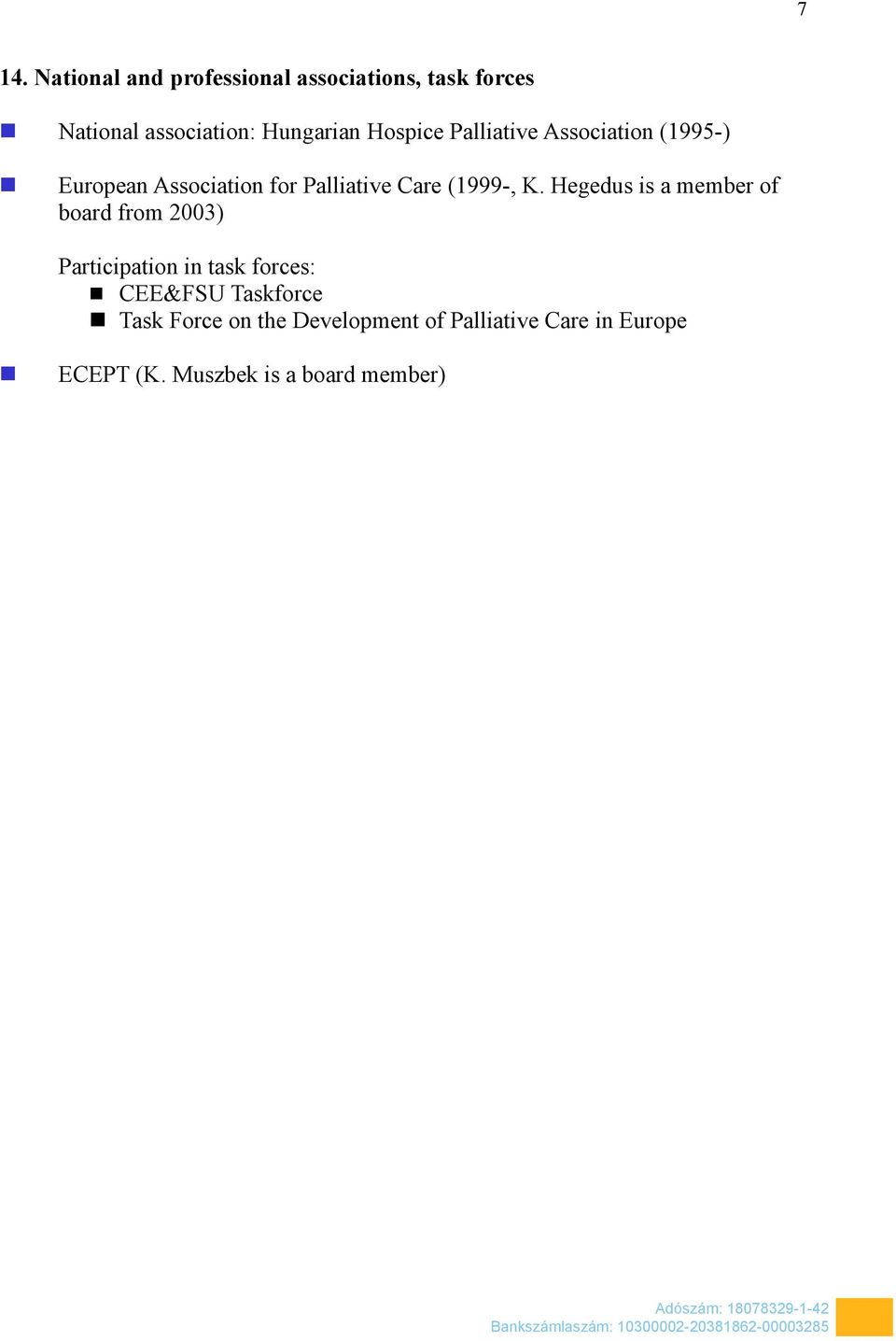 Hegedus is a member of board from 2003) Participation in task forces: CEE&FSU Taskforce