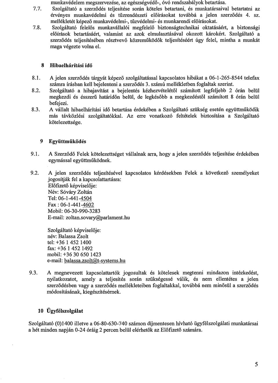 7.8. Szolg6ltat6 felelos munkavhllalbi megfelelo biztonshgtechnikai oktatdsacrt, a biztonshgi eloirasok betarthshcrt, valamint az azok elmulaszthshval okozott khrokkrt.