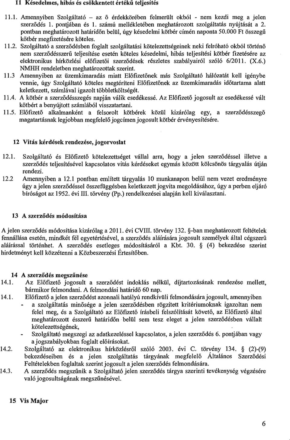 pontban meghatirozott hatiridon belul, ugy kksedelmi kotb6r cimkn naponta 50.000 Ft osszegu kotb6r megfizet6s6re koteles. 1 1.2.