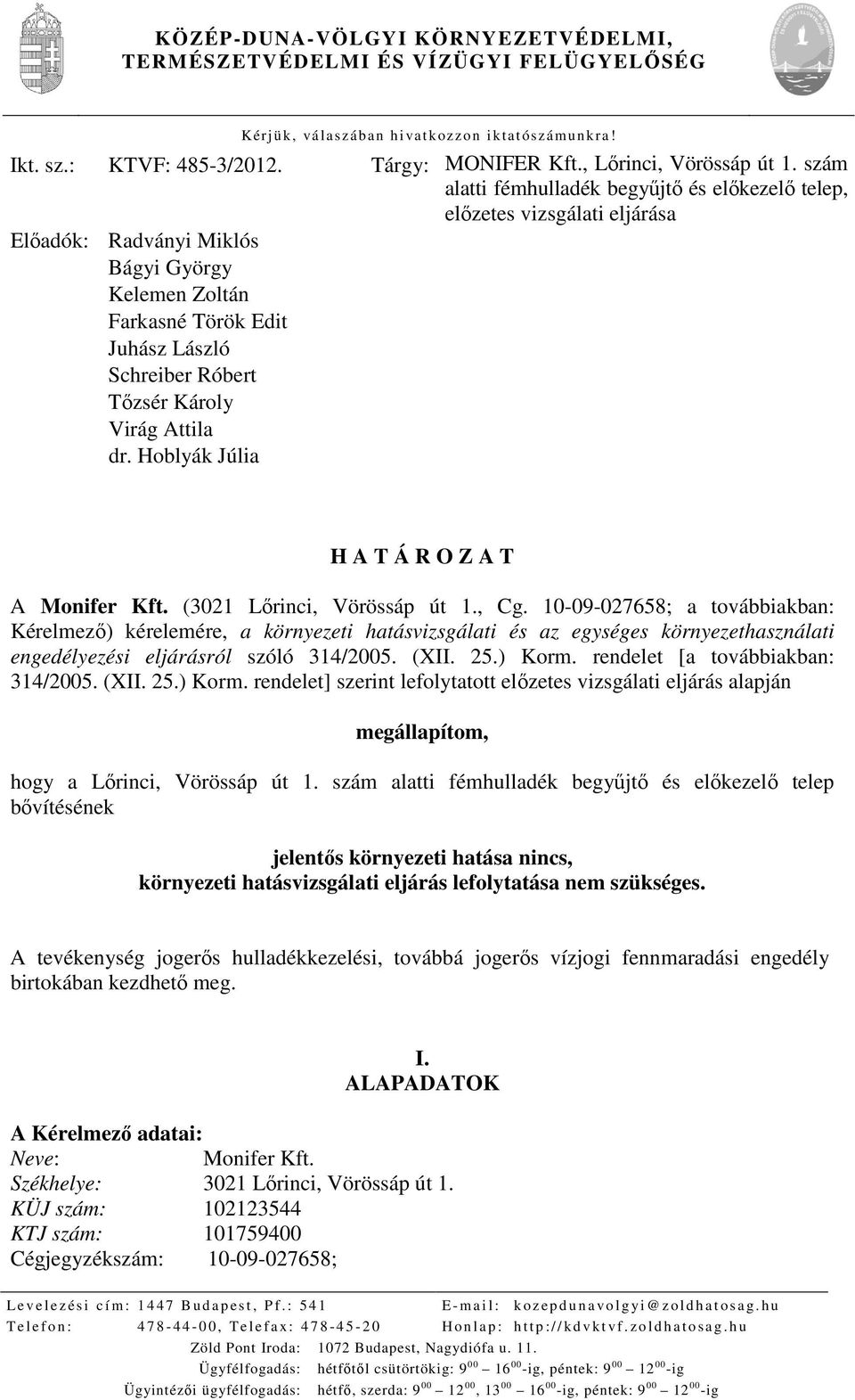 Virág Attila dr. Hoblyák Júlia H A T Á R O Z A T A Monifer Kft. (3021 Lőrinci, Vörössáp út 1., Cg.
