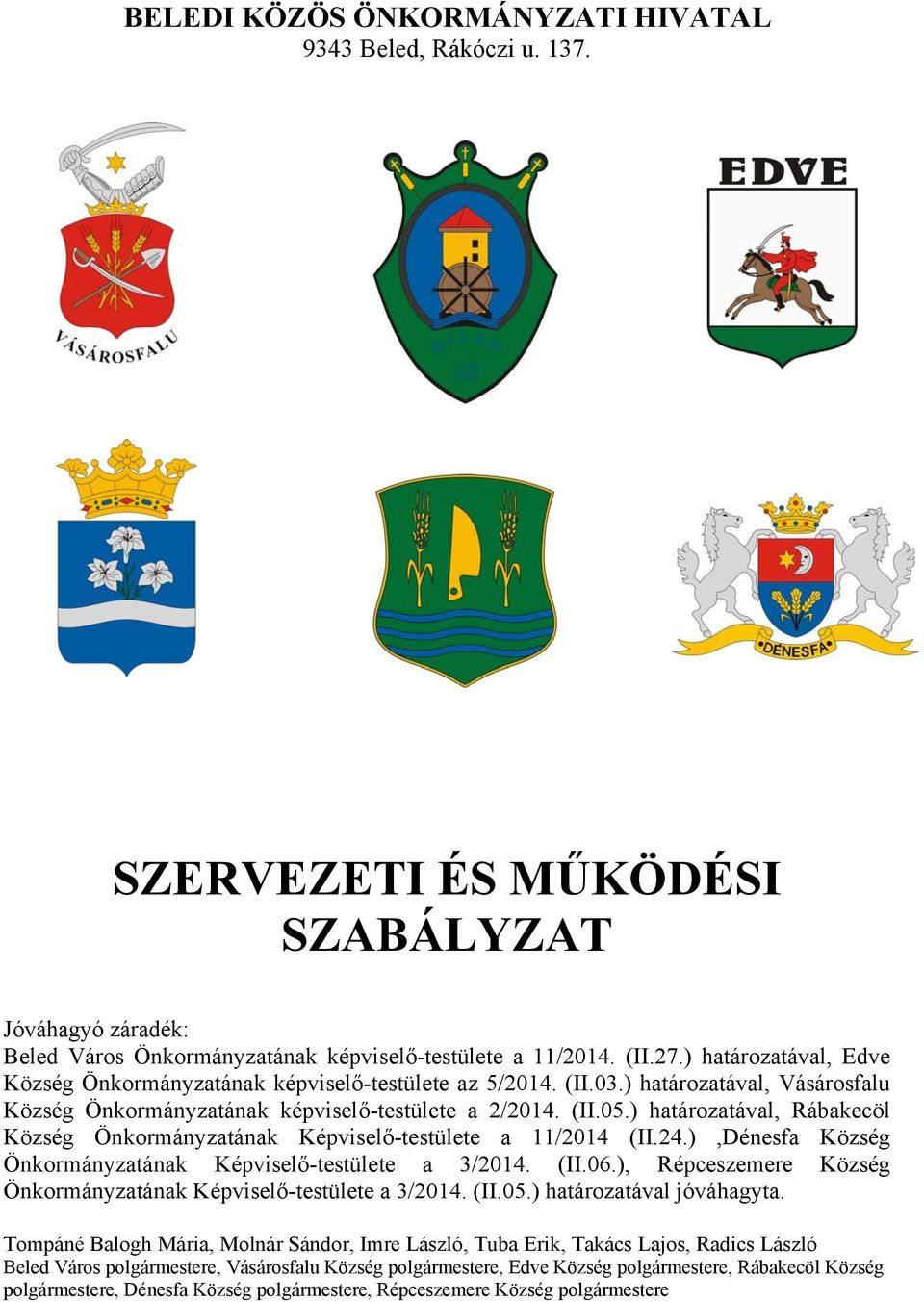 ) határozatával, Rábakecöl Község Önkormányzatának Képviselő-testülete a 11/2014 (II.24.),Dénesfa Község Önkormányzatának Képviselő-testülete a 3/2014. (II.06.