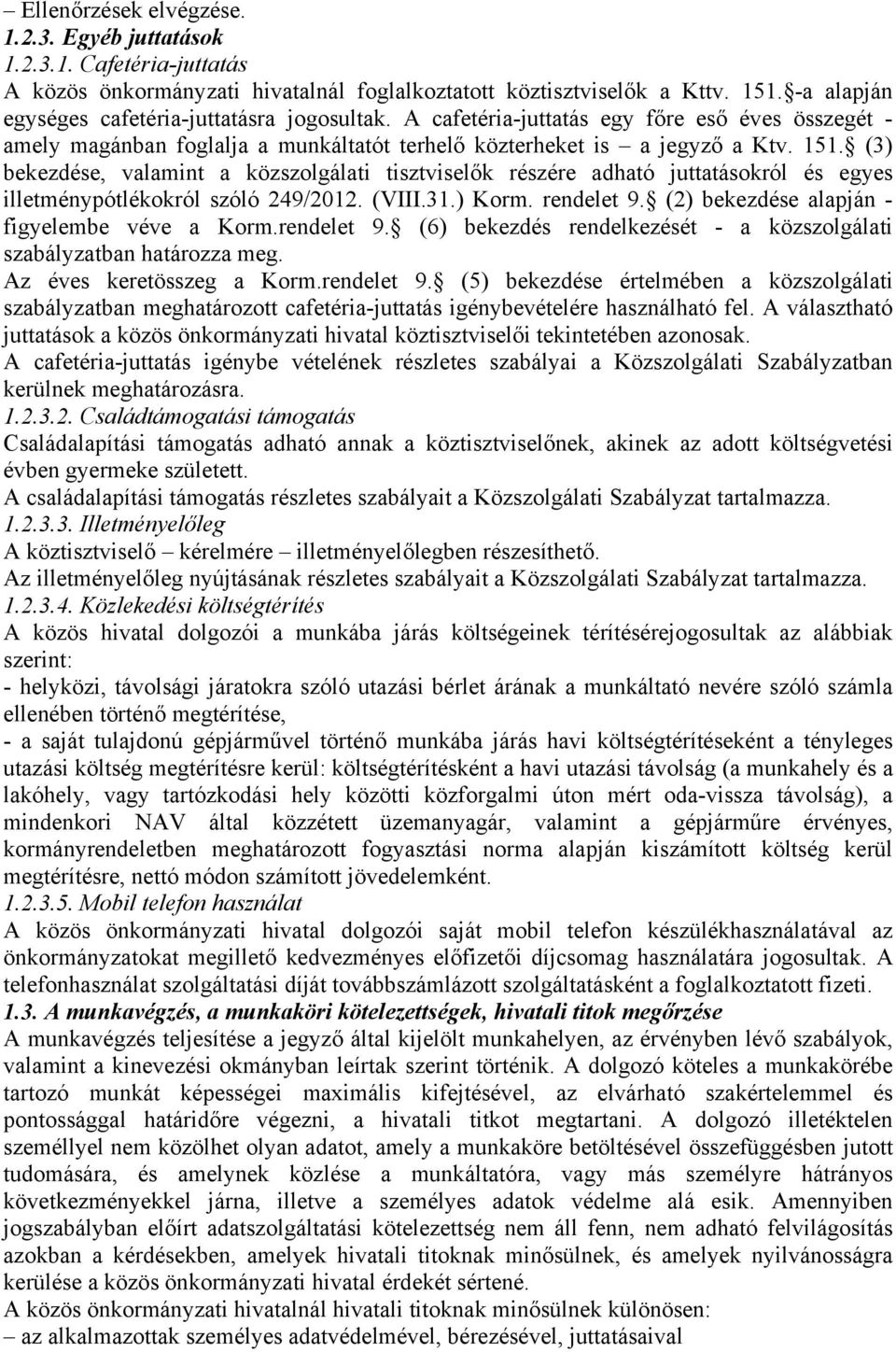 (3) bekezdése, valamint a közszolgálati tisztviselők részére adható juttatásokról és egyes illetménypótlékokról szóló 249/2012. (VIII.31.) Korm. rendelet 9.