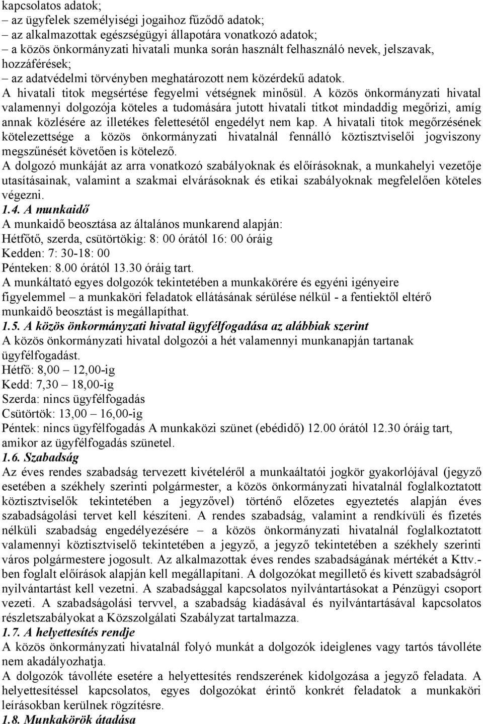 A közös önkormányzati hivatal valamennyi dolgozója köteles a tudomására jutott hivatali titkot mindaddig megőrizi, amíg annak közlésére az illetékes felettesétől engedélyt nem kap.