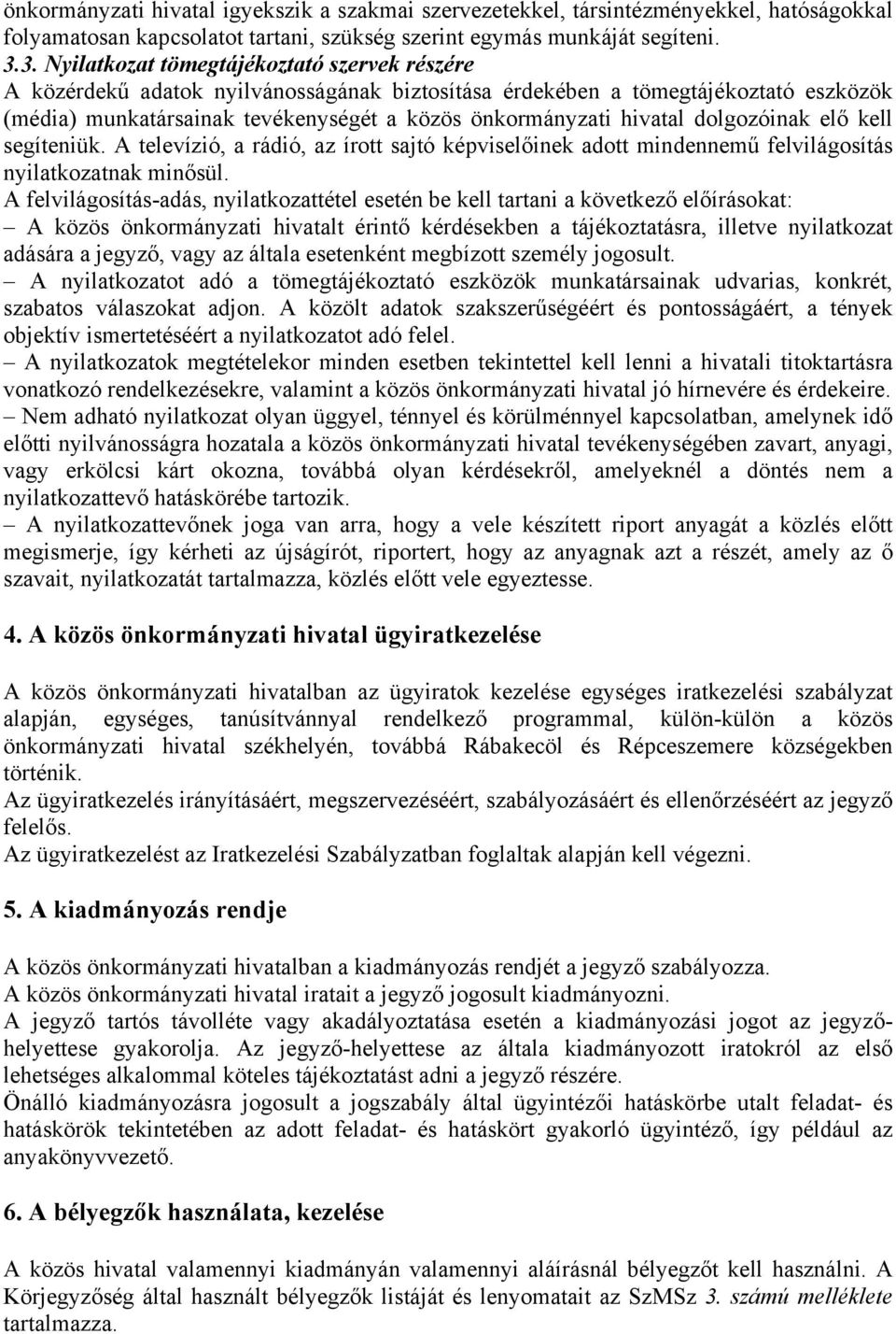 hivatal dolgozóinak elő kell segíteniük. A televízió, a rádió, az írott sajtó képviselőinek adott mindennemű felvilágosítás nyilatkozatnak minősül.