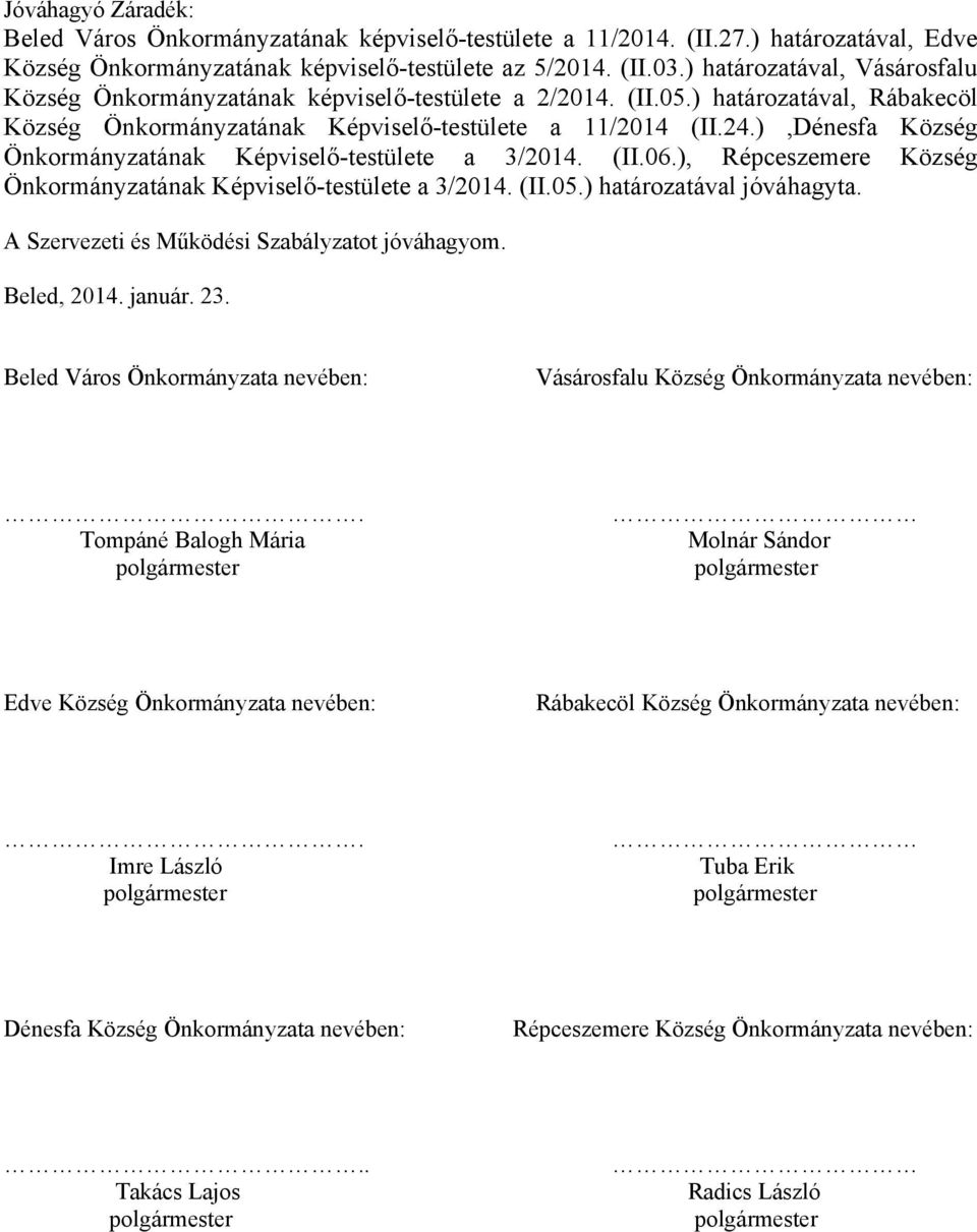 ),Dénesfa Község Önkormányzatának Képviselő-testülete a 3/2014. (II.06.), Répceszemere Község Önkormányzatának Képviselő-testülete a 3/2014. (II.05.) határozatával jóváhagyta.