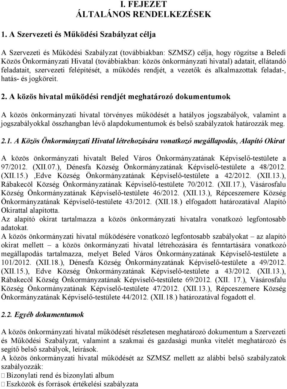 hivatal) adatait, ellátandó feladatait, szervezeti felépítését, a működés rendjét, a vezetők és alkalmazottak feladat-, hatás- és jogköreit. 2.