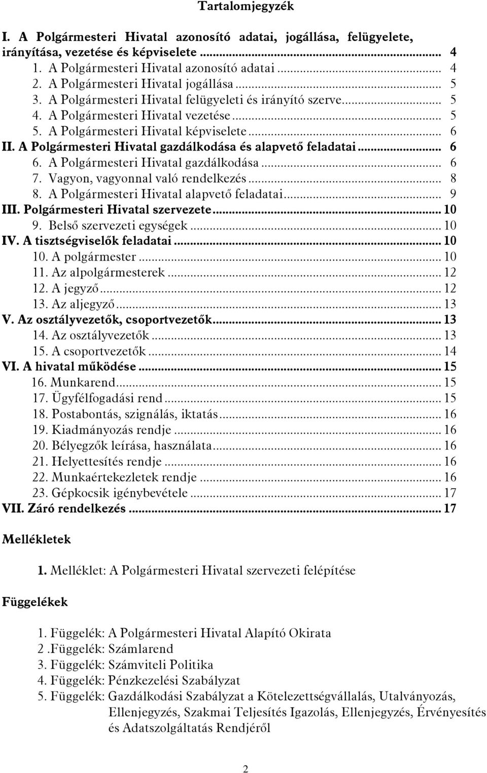 A Polgármesteri Hivatal gazdálkodása és alapvető feladatai... 6 6. A Polgármesteri Hivatal gazdálkodása... 6 7. Vagyon, vagyonnal való rendelkezés... 8 8. A Polgármesteri Hivatal alapvető feladatai.