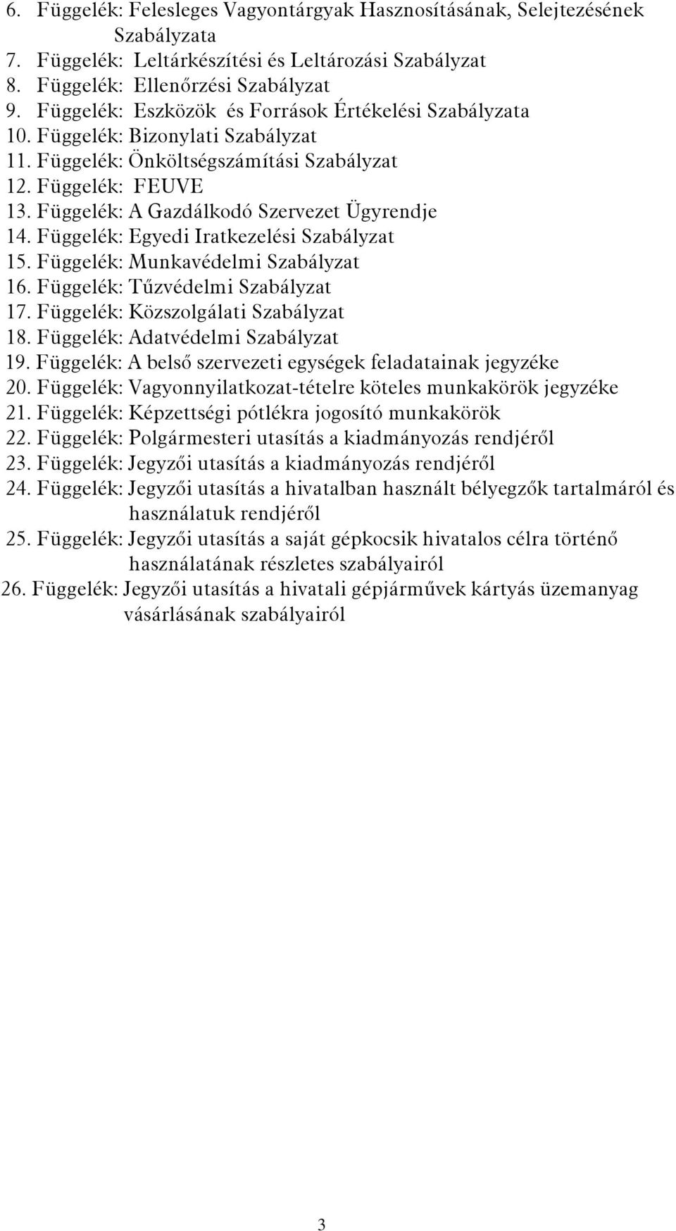 Függelék: A Gazdálkodó Szervezet Ügyrendje 14. Függelék: Egyedi Iratkezelési Szabályzat 15. Függelék: Munkavédelmi Szabályzat 16. Függelék: Tűzvédelmi Szabályzat 17.