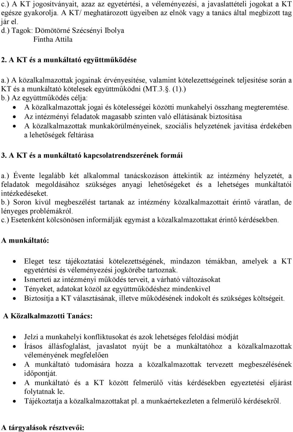 ) A közalkalmazottak jogainak érvényesítése, valamint kötelezettségeinek teljesítése során a KT és a munkáltató kötelesek együttműködni (MT.3.. (1).) b.