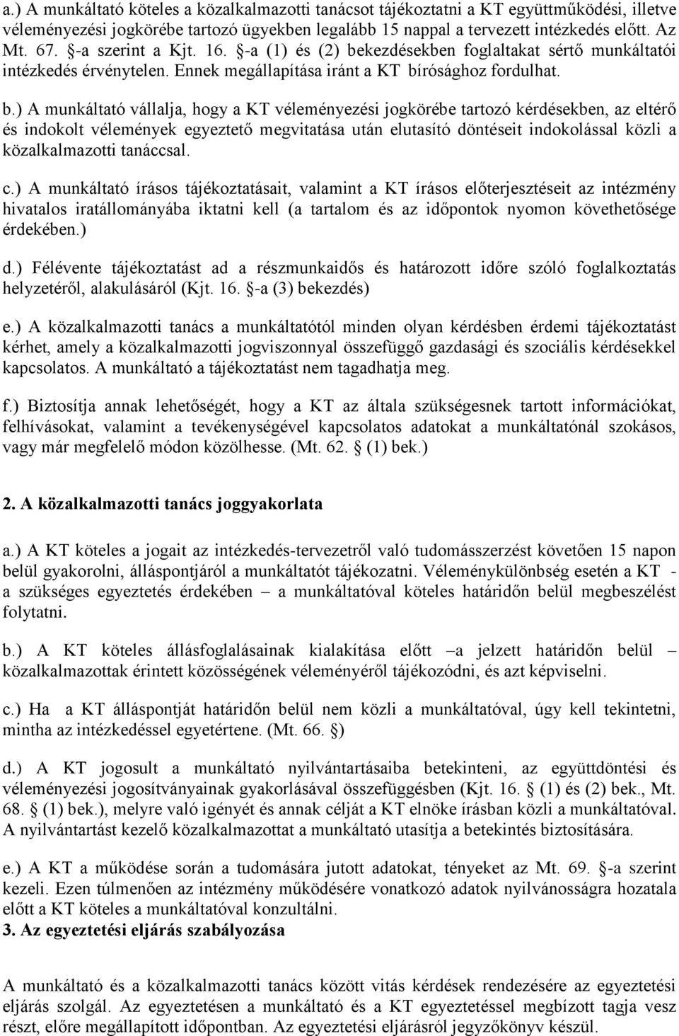 kezdésekben foglaltakat sértő munkáltatói intézkedés érvénytelen. Ennek megállapítása iránt a KT bí