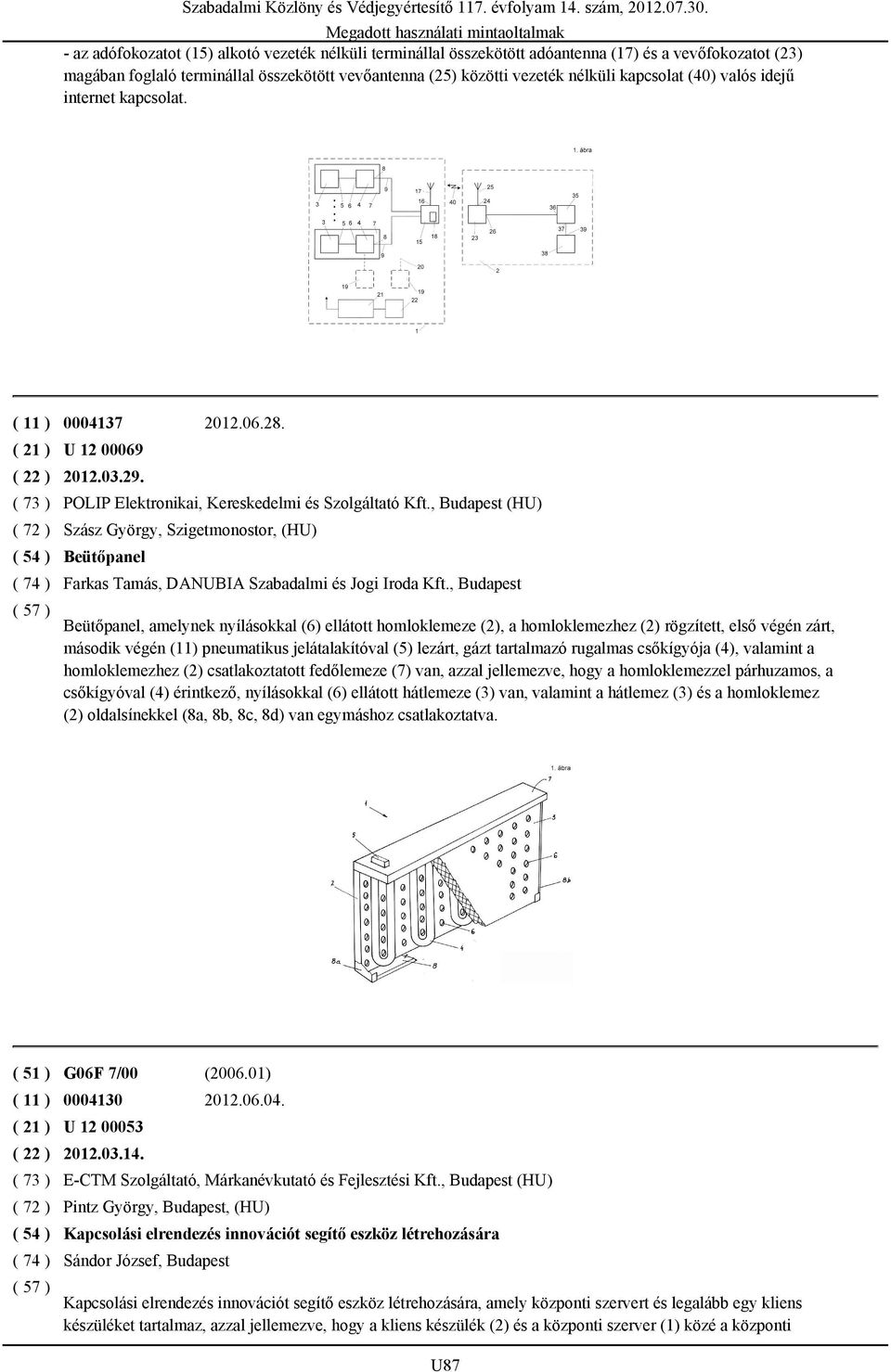 , Budapest (HU) Szász György, Szigetmonostor, (HU) Beütőpanel Farkas Tamás, DANUBIA Szabadalmi és Jogi Iroda Kft.